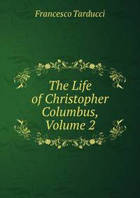 The Life of Christopher Columbus, Volume 2