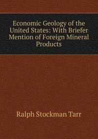 Economic Geology of the United States: With Briefer Mention of Foreign Mineral Products