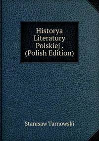 Historya Literatury Polskiej . (Polish Edition)