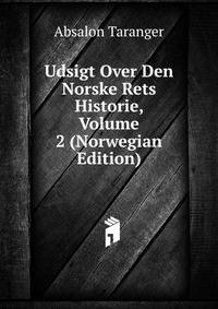 Udsigt Over Den Norske Rets Historie, Volume 2 (Norwegian Edition)