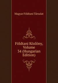 Foldtani Kozlony, Volume 34 (Hungarian Edition)