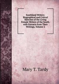 Southland Writers: Biographical and Critical Sketches of the Living Female Writers of the South. with Extracts from Their Writings, Volume 2