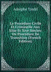La Procedure Civile Et Criminelle Aux Xiiie Et Xive Siecles: Ou Procedure De Transition (French Edition)