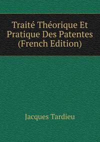 Traite Theorique Et Pratique Des Patentes (French Edition)