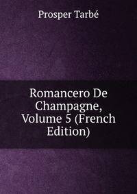 Romancero De Champagne, Volume 5 (French Edition)