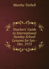 Teachers' Guide to International Sunday School Lessons for Jan.-Dec. 1913
