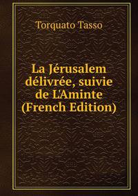 La J?rusalem d?livr?e, suivie de L'Aminte (French Edition)