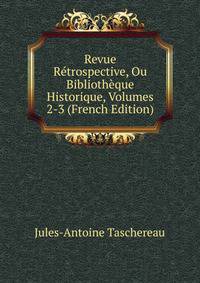 Revue Retrospective, Ou Bibliotheque Historique, Volumes 2-3 (French Edition)