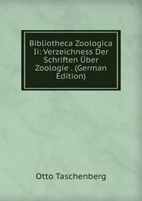 Bibliotheca Zoologica Ii: Verzeichness Der Schriften Uber Zoologie . (German Edition)