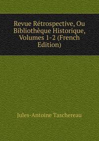Revue Retrospective, Ou Bibliotheque Historique, Volumes 1-2 (French Edition)