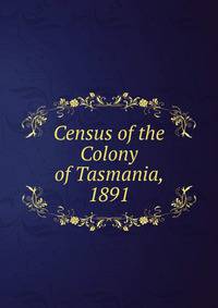 Census of the Colony of Tasmania, 1891