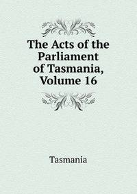 The Acts of the Parliament of Tasmania, Volume 16