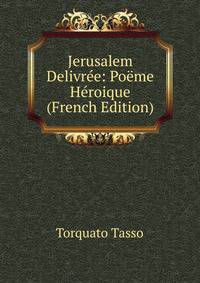 Jerusalem Delivree: Poeme Heroique (French Edition)