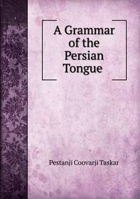A Grammar of the Persian Tongue .