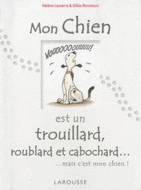 Mon chien est un trouillard, roublard et cabochard... mais c'est mon chien