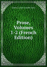 Prose, Volumes 1-2 (French Edition)
