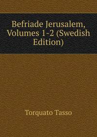 Befriade Jerusalem, Volumes 1-2 (Swedish Edition)