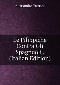 Le Filippiche Contra Gli Spagnuoli . (Italian Edition)