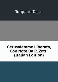 Gerusalemme Liberata, Con Note Da R. Zotti (Italian Edition)
