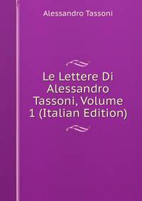 Le Lettere Di Alessandro Tassoni, Volume 1 (Italian Edition)