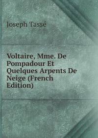 Voltaire, Mme. De Pompadour Et Quelques Arpents De Neige (French Edition)