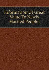 Information Of Great Value To Newly Married People;