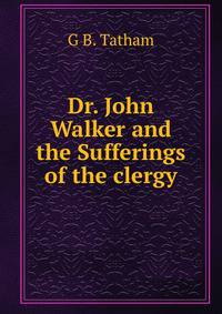 Dr. John Walker and the Sufferings of the clergy