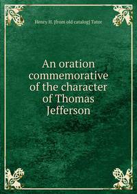 An oration commemorative of the character of Thomas Jefferson