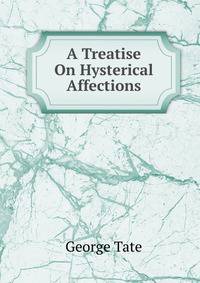 A Treatise On Hysterical Affections