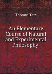 An Elementary Course of Natural and Experimental Philosophy .