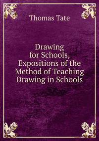 Drawing for Schools, Expositions of the Method of Teaching Drawing in Schools