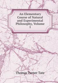 An Elementary Course of Natural and Experimental Philosophy, Volume 1