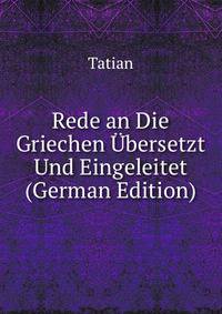 Rede an Die Griechen Ubersetzt Und Eingeleitet (German Edition)