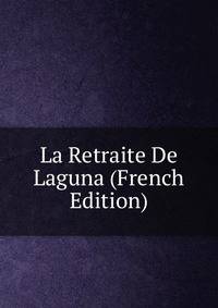 La Retraite De Laguna (French Edition)
