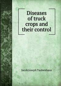 Diseases of truck crops and their control