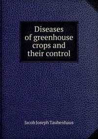 Diseases of greenhouse crops and their control