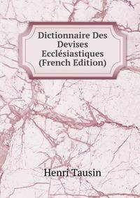 Dictionnaire Des Devises Ecclesiastiques (French Edition)
