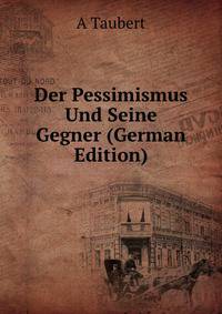 Der Pessimismus Und Seine Gegner (German Edition)