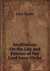 Meditations On the Life and Passion of Our Lord Jesus Christ