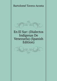 En El Sur: (Dialectos Indigenas De Venezuela) (Spanish Edition)