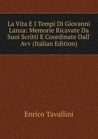 La Vita E I Tempi Di Giovanni Lanza: Memorie Ricavate Da Suoi Scritti E Coordinate Dall' Avv (Italian Edition)