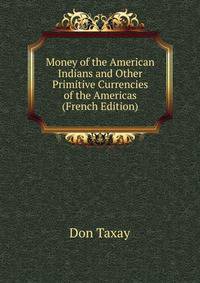 Money of the American Indians and Other Primitive Currencies of the Americas (French Edition)