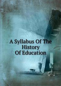 A Syllabus Of The History Of Education