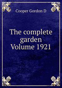 The complete garden Volume 1921