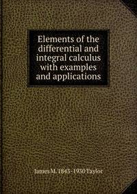 Elements of the differential and integral calculus with examples and applications