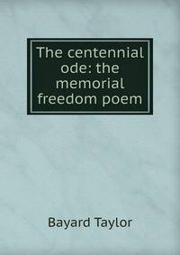 The centennial ode: the memorial freedom poem