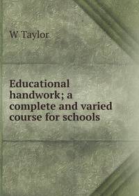 Educational handwork; a complete and varied course for schools