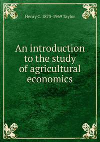 An introduction to the study of agricultural economics