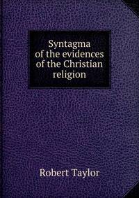 Syntagma of the evidences of the Christian religion