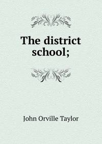 The district school;